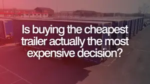 Is buying the cheapest trailer actually the most expensive decision