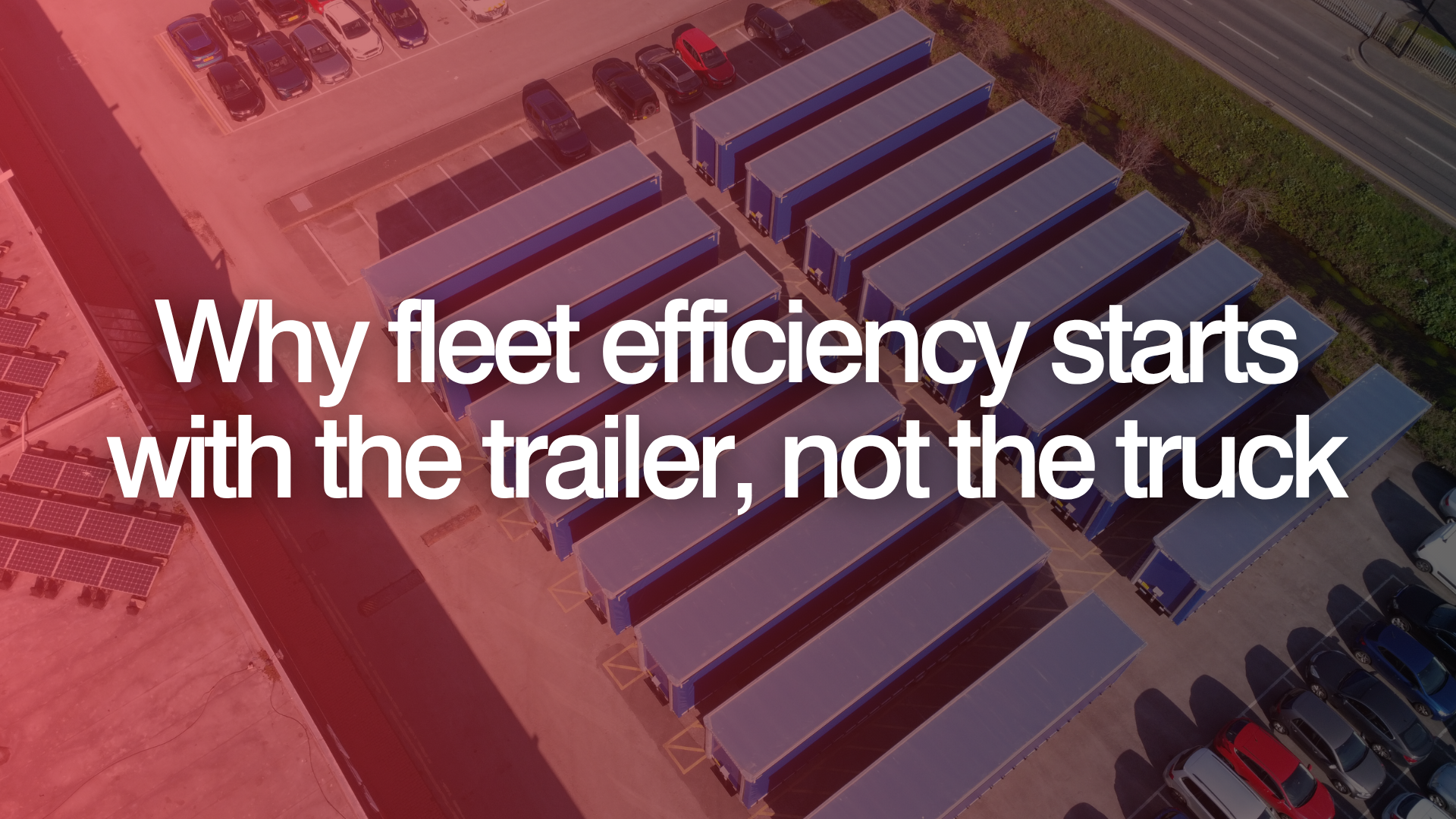 Why fleet efficiency starts with the trailer, not the truck