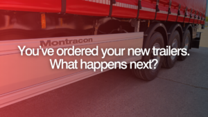 You’ve ordered your new trailers. What happens next?